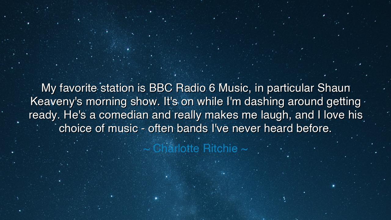 My favorite station is BBC Radio 6 Music, in particular Shaun