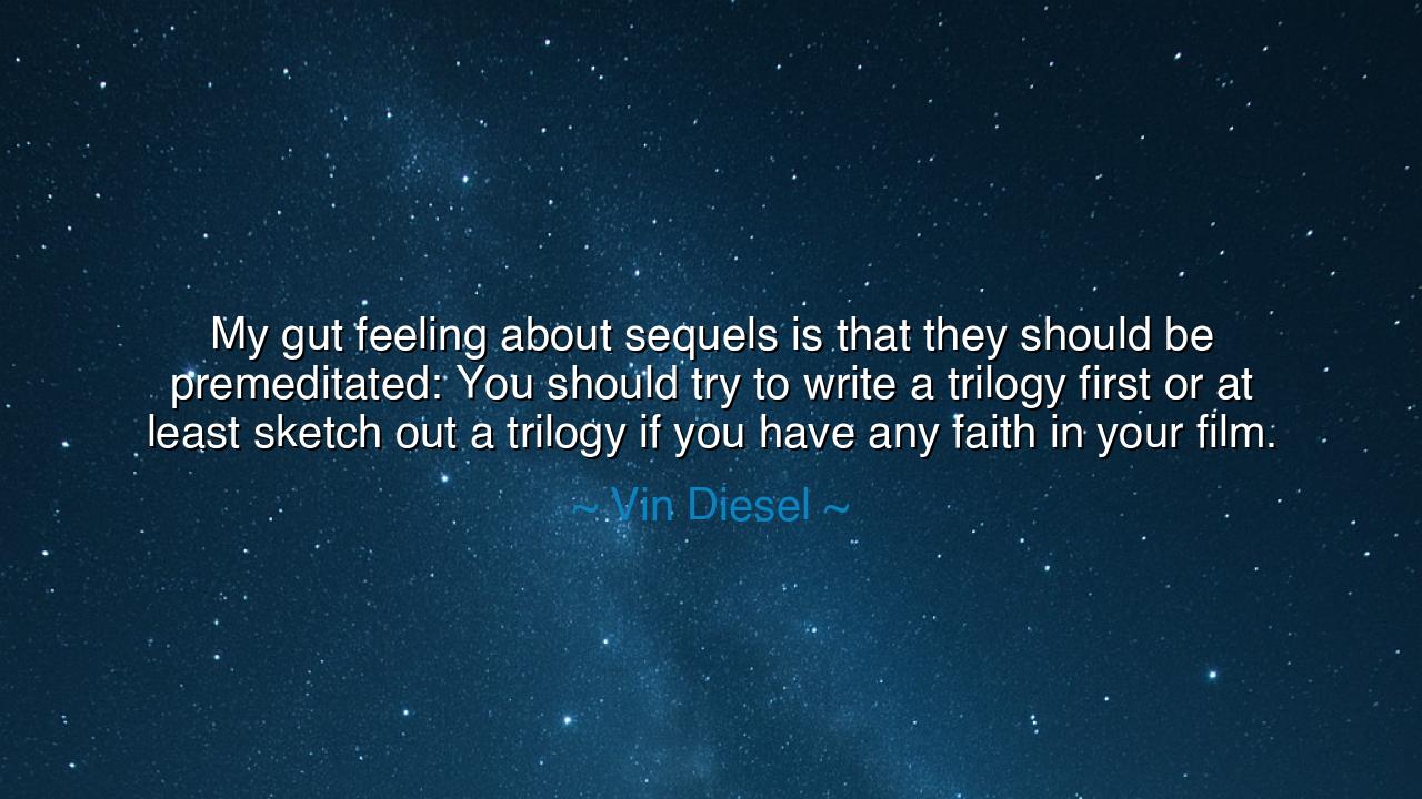 My gut feeling about sequels is that they should be premeditated: