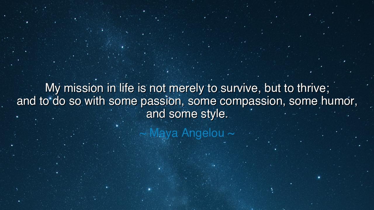 My mission in life is not merely to survive, but to thrive; and