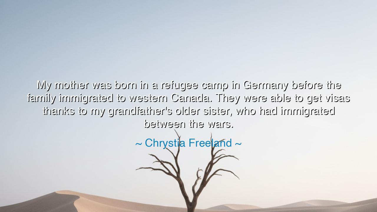 My mother was born in a refugee camp in Germany before the family