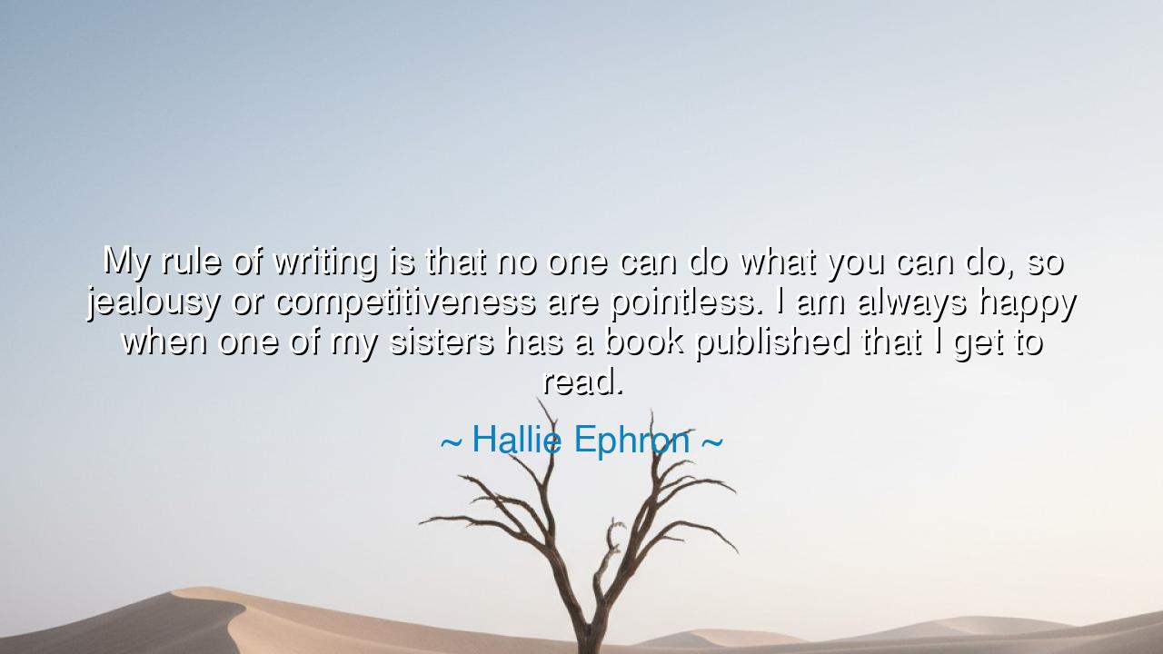 My rule of writing is that no one can do what you can do, so