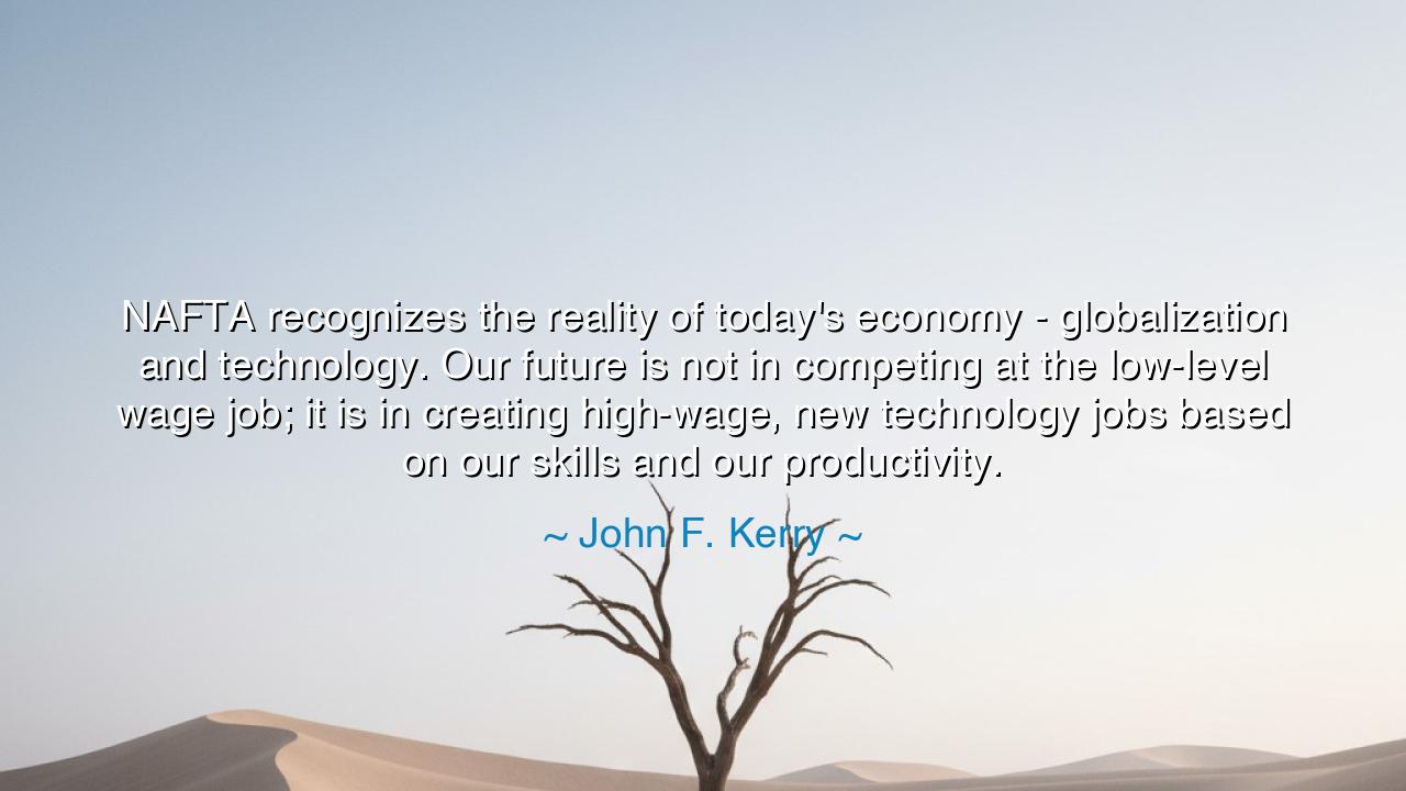 NAFTA recognizes the reality of today's economy - globalization