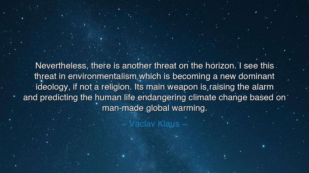 Nevertheless, there is another threat on the horizon. I see this