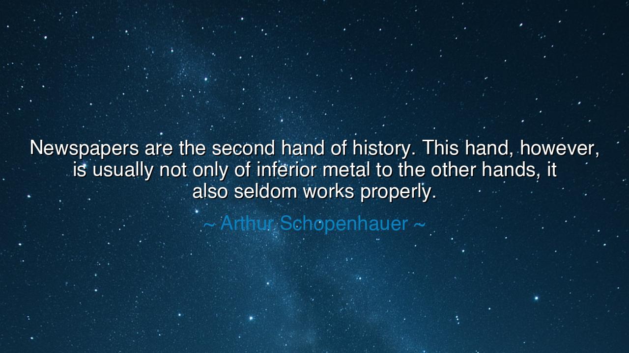 Newspapers are the second hand of history. This hand, however, is