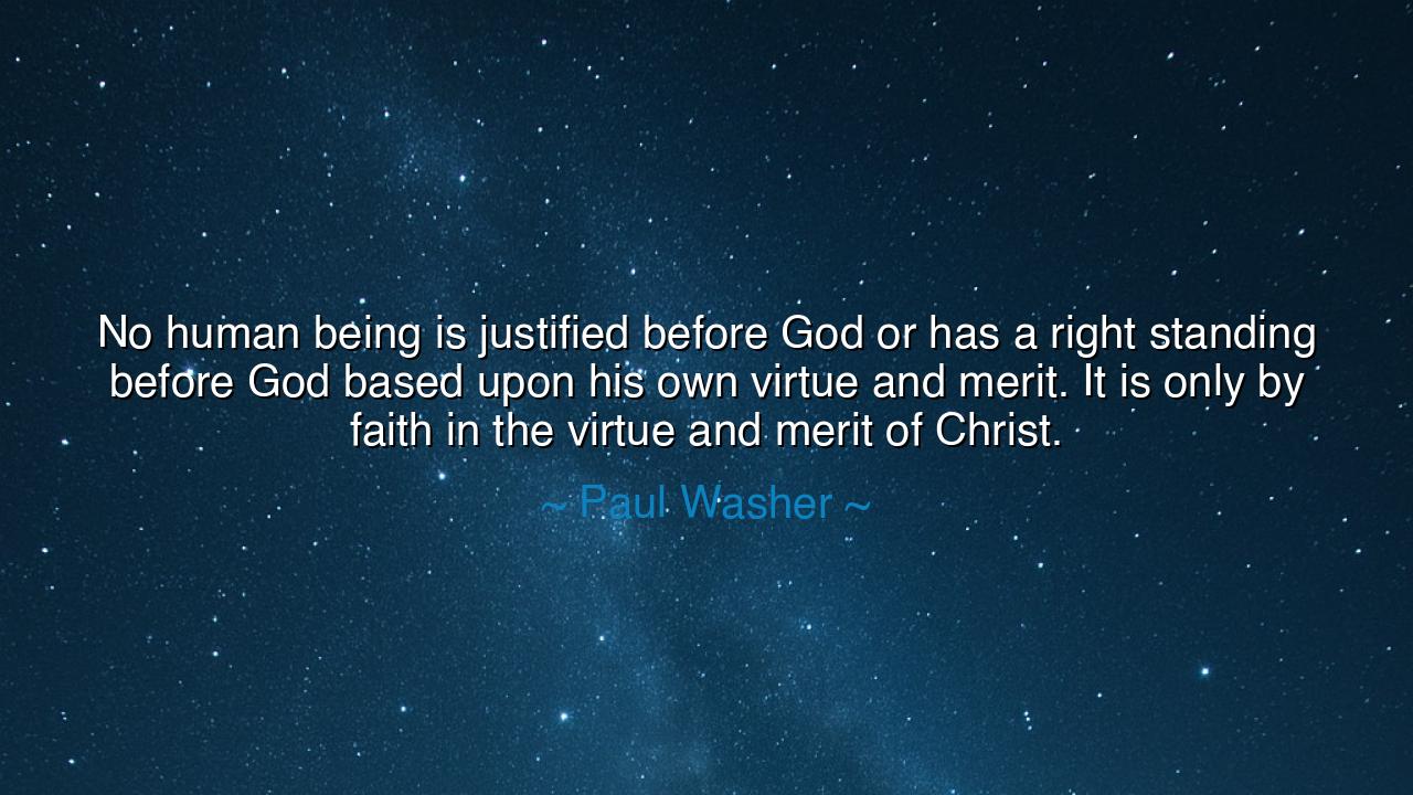 No human being is justified before God or has a right standing