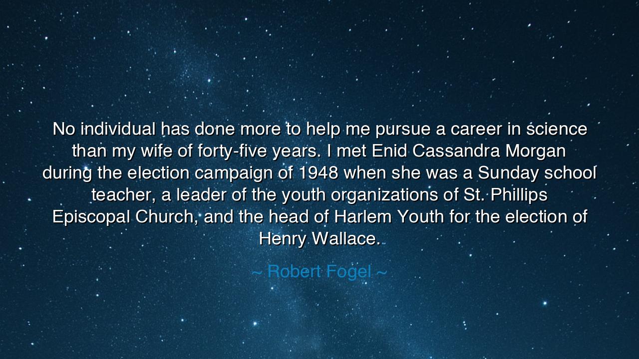 No individual has done more to help me pursue a career in science