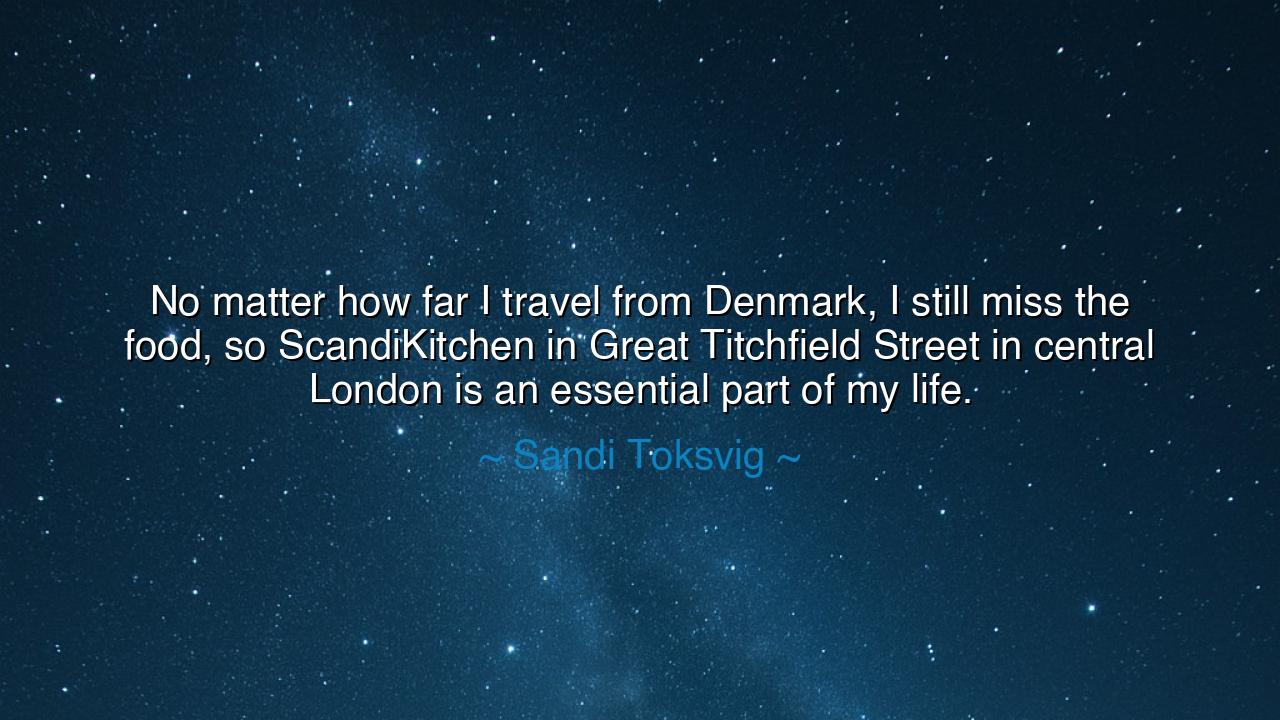 No matter how far I travel from Denmark, I still miss the food