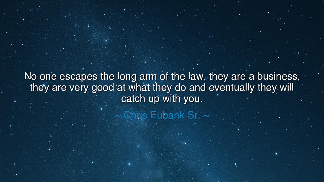 No one escapes the long arm of the law, they are a business, they