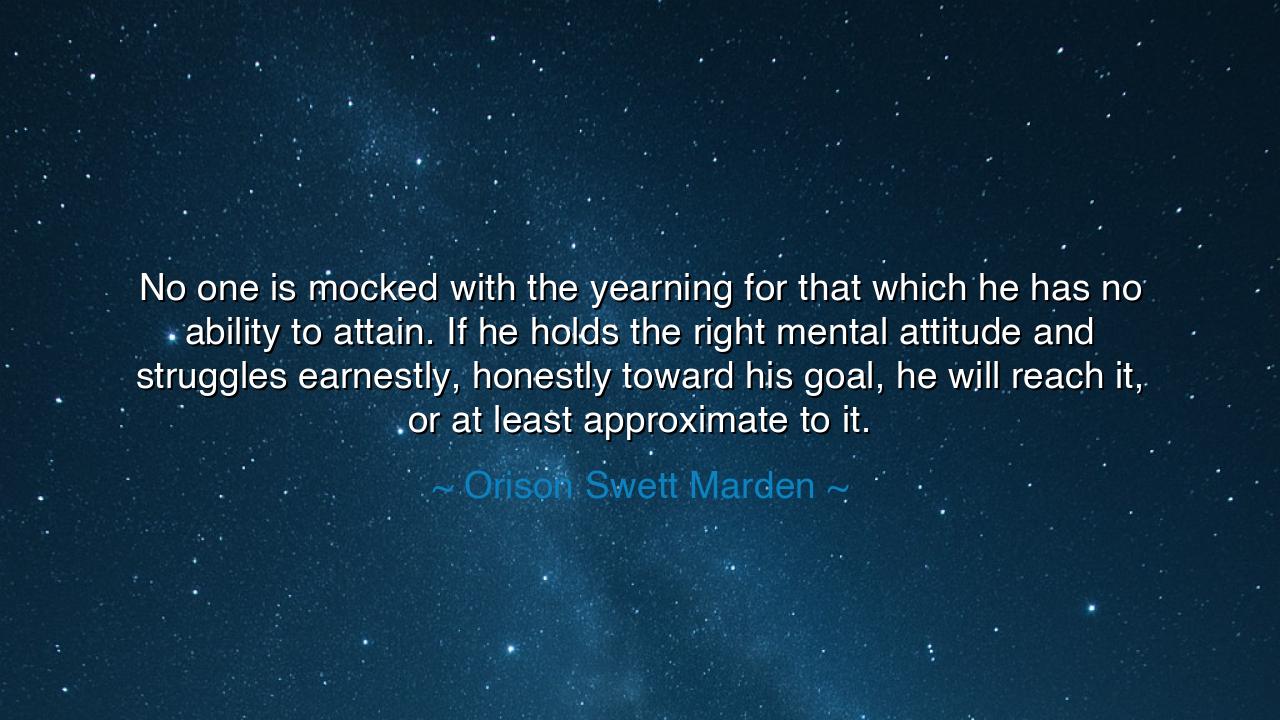 No one is mocked with the yearning for that which he has no