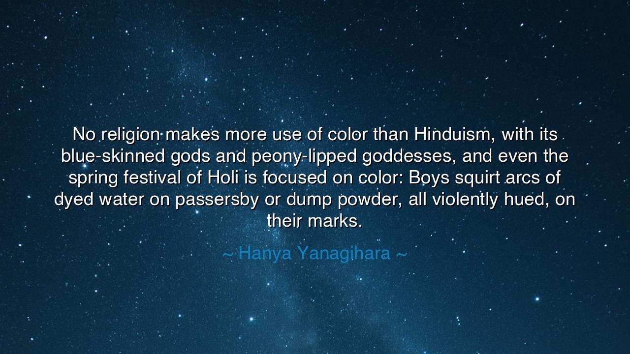 No religion makes more use of color than Hinduism, with its