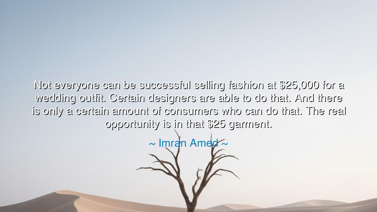 Not everyone can be successful selling fashion at $25,000 for a