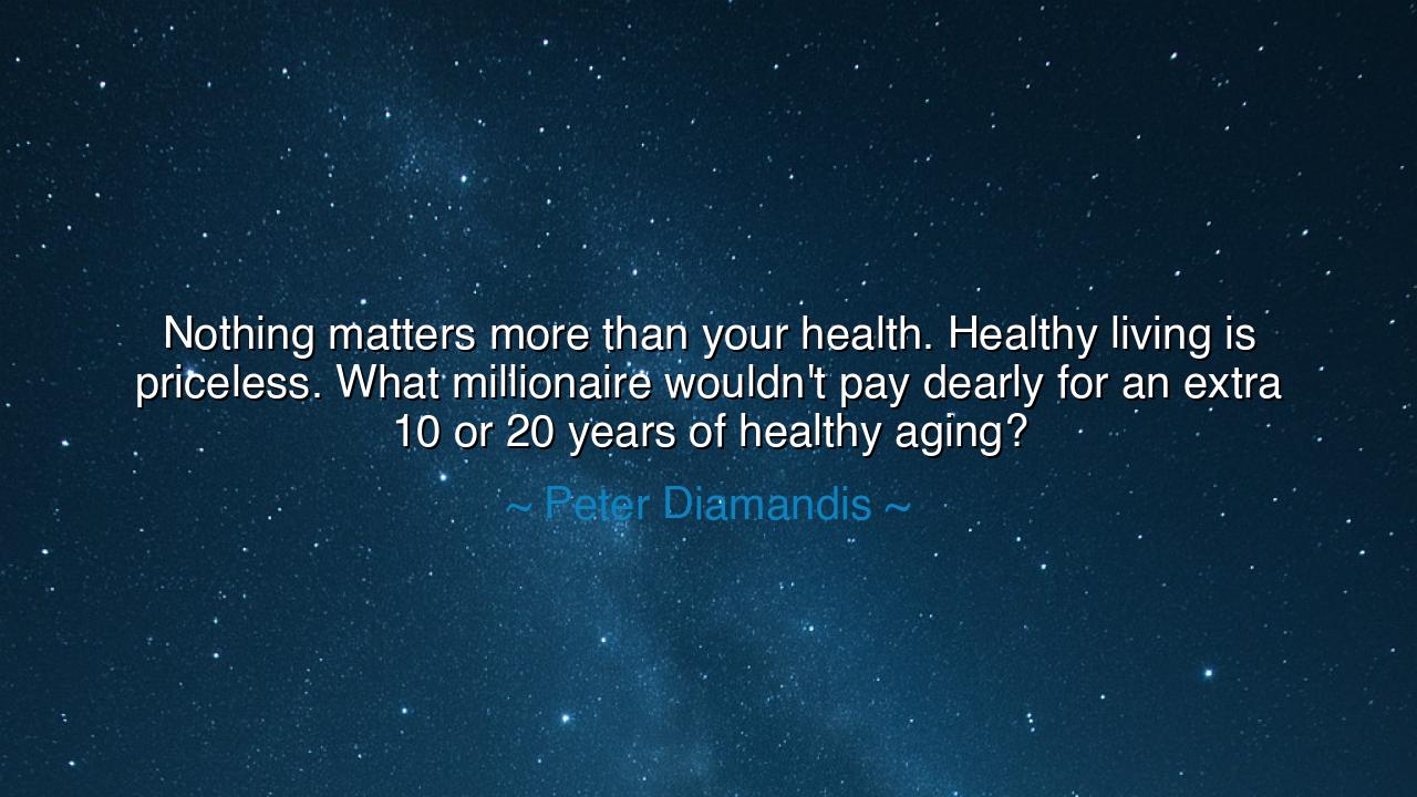 Nothing matters more than your health. Healthy living is