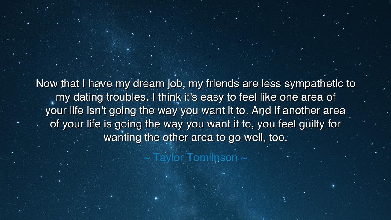 Now that I have my dream job, my friends are less sympathetic to