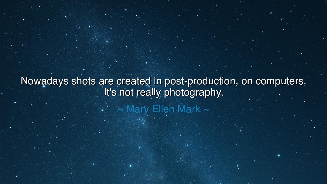 Nowadays shots are created in post-production, on computers. It's