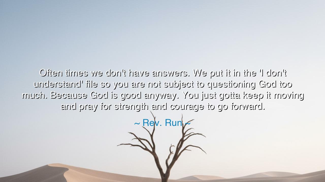 Often times we don't have answers. We put it in the 'I don't