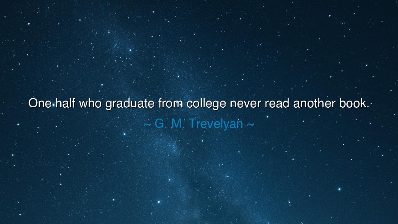 One half who graduate from college never read another book.