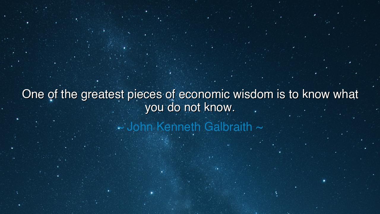 One of the greatest pieces of economic wisdom is to know what