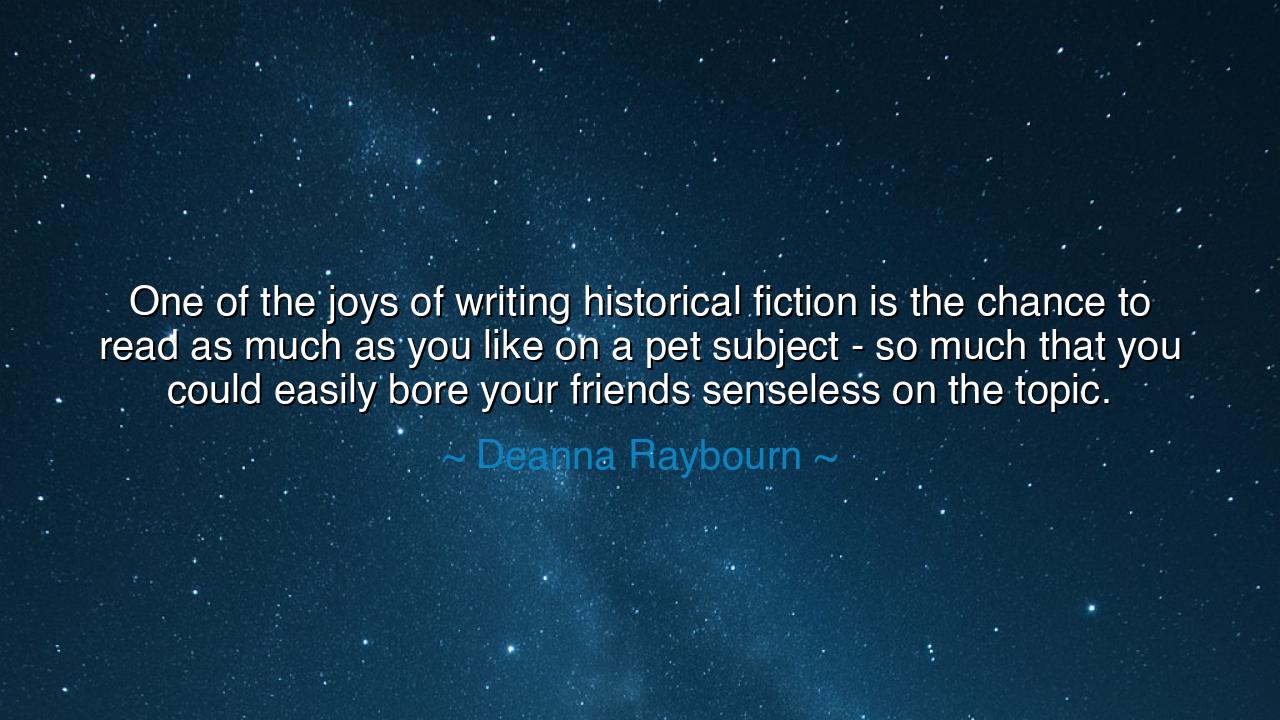 One of the joys of writing historical fiction is the chance to