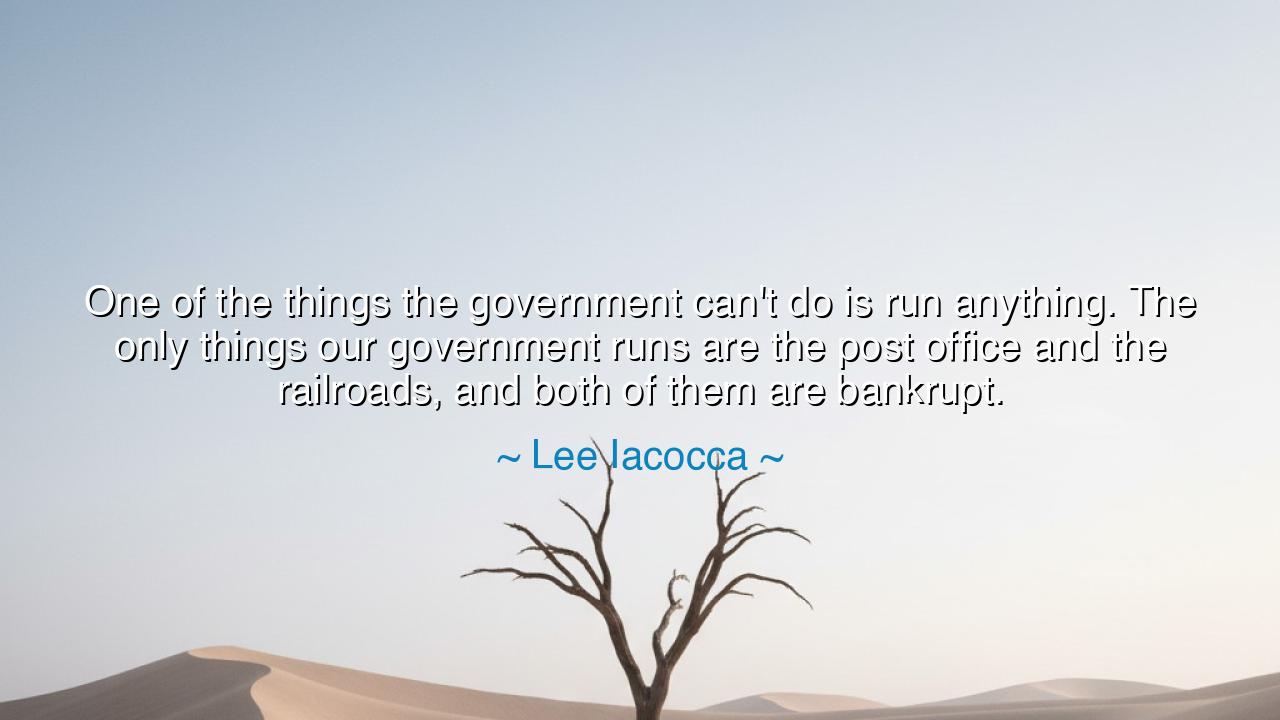 One of the things the government can't do is run anything. The