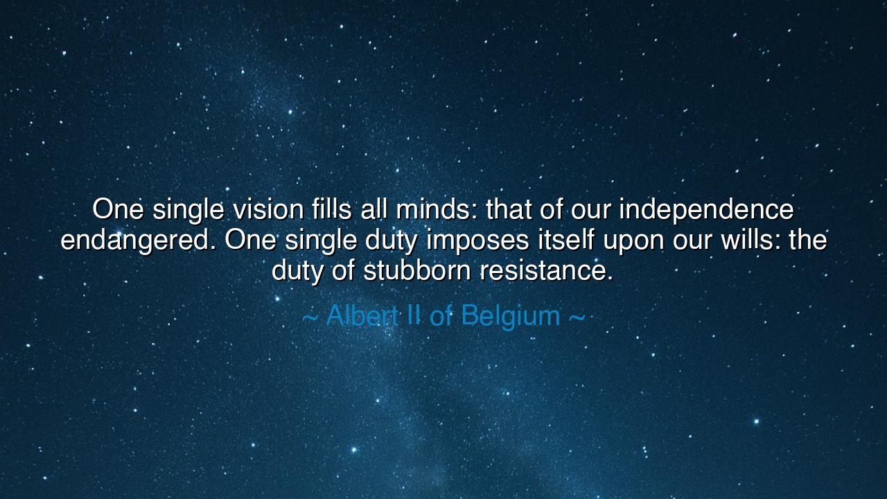 One single vision fills all minds: that of our independence