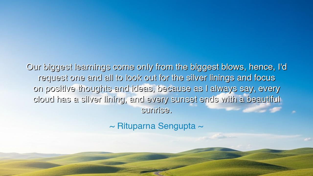 Our biggest learnings come only from the biggest blows, hence