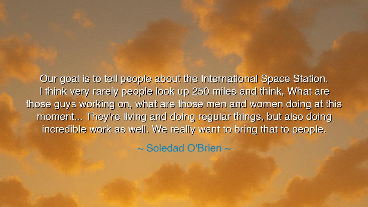 Our goal is to tell people about the International Space Station.