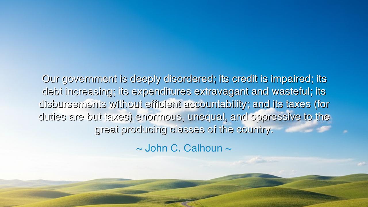 Our government is deeply disordered; its credit is impaired; its