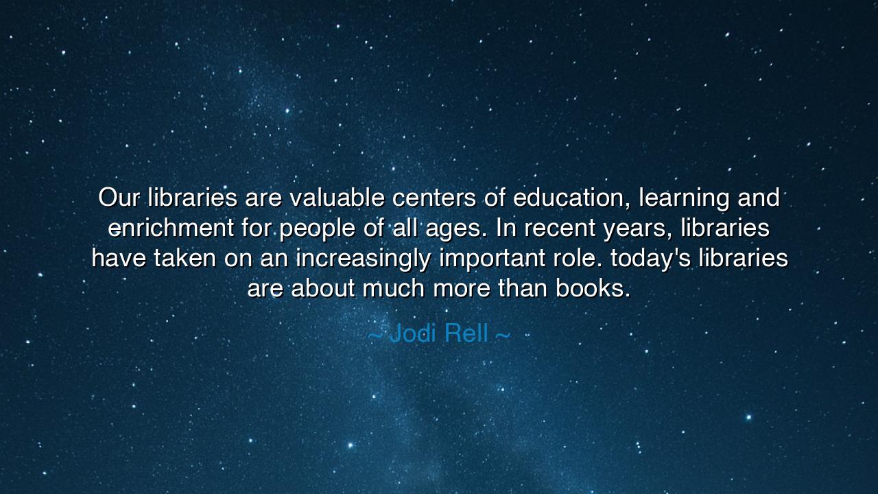 Our libraries are valuable centers of education, learning and