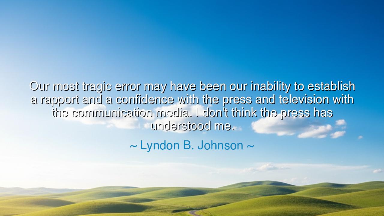 Our most tragic error may have been our inability to establish a