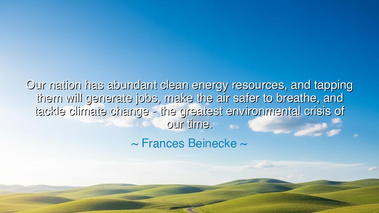 Our nation has abundant clean energy resources, and tapping them