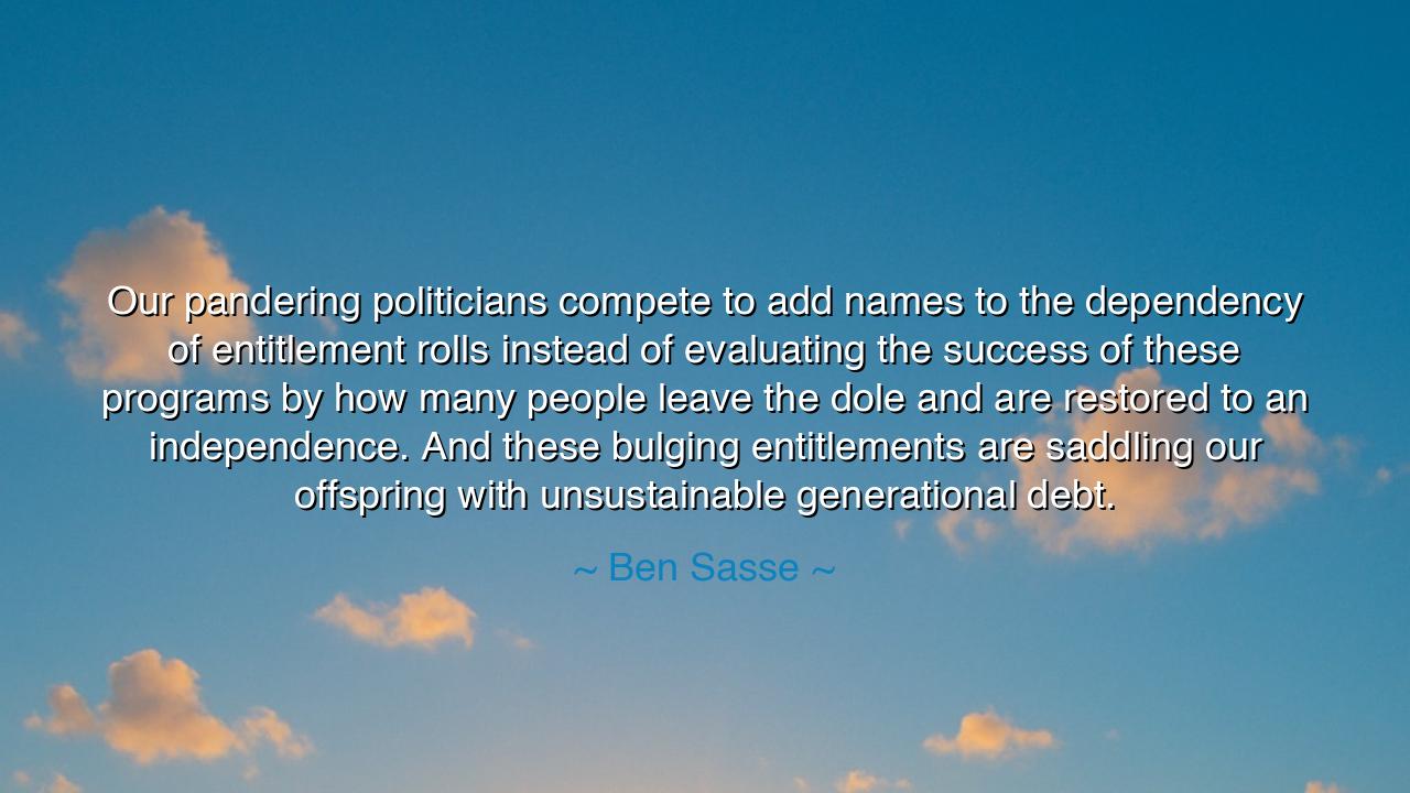 Our pandering politicians compete to add names to the dependency