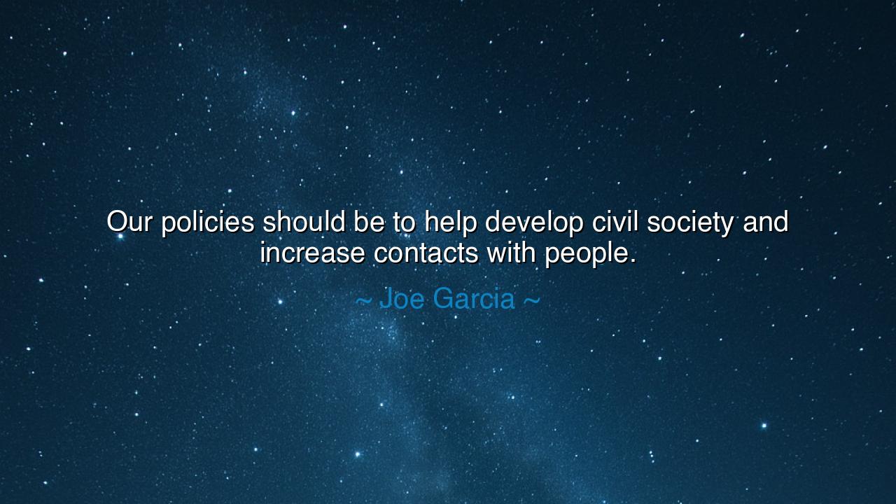 Our policies should be to help develop civil society and increase