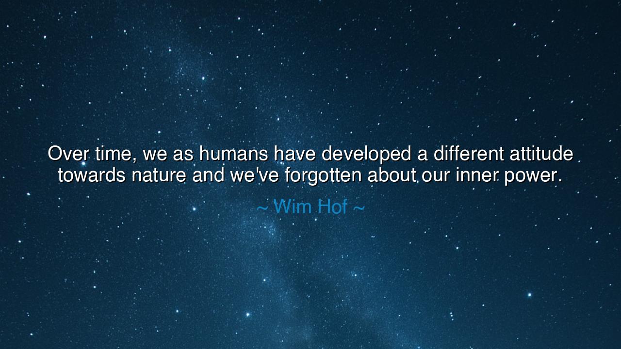 Over time, we as humans have developed a different attitude