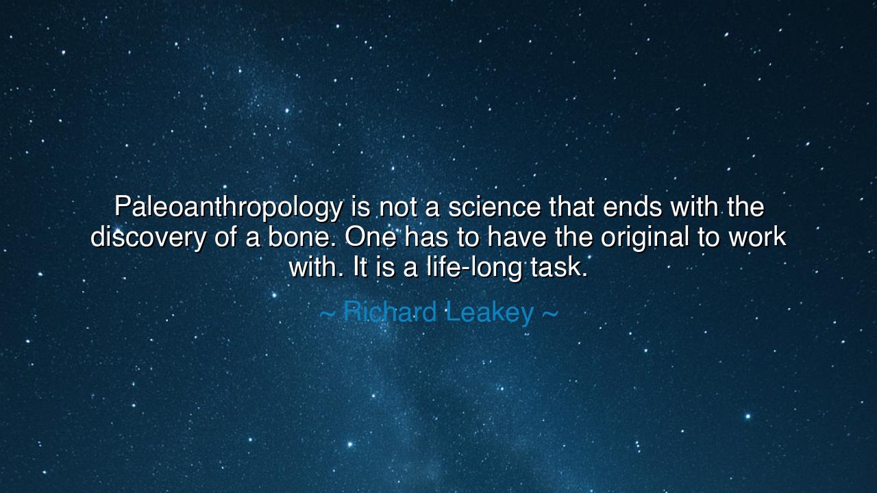 Paleoanthropology is not a science that ends with the discovery