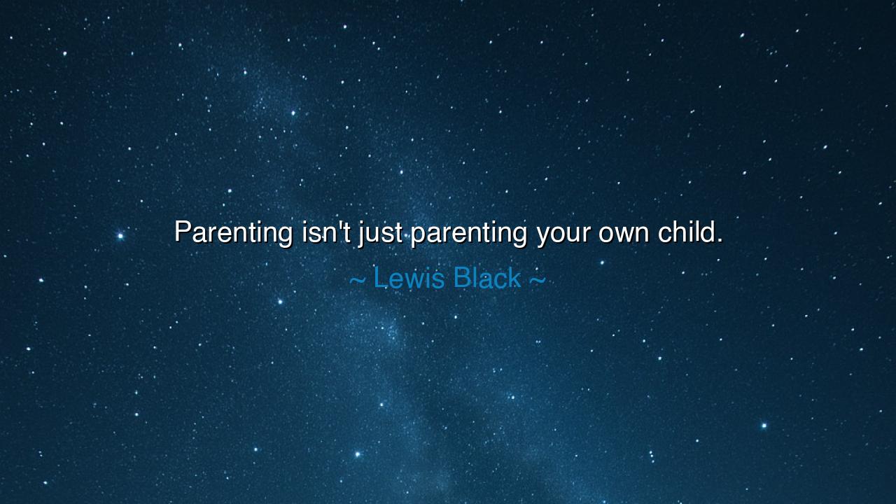 Parenting isn't just parenting your own child.
