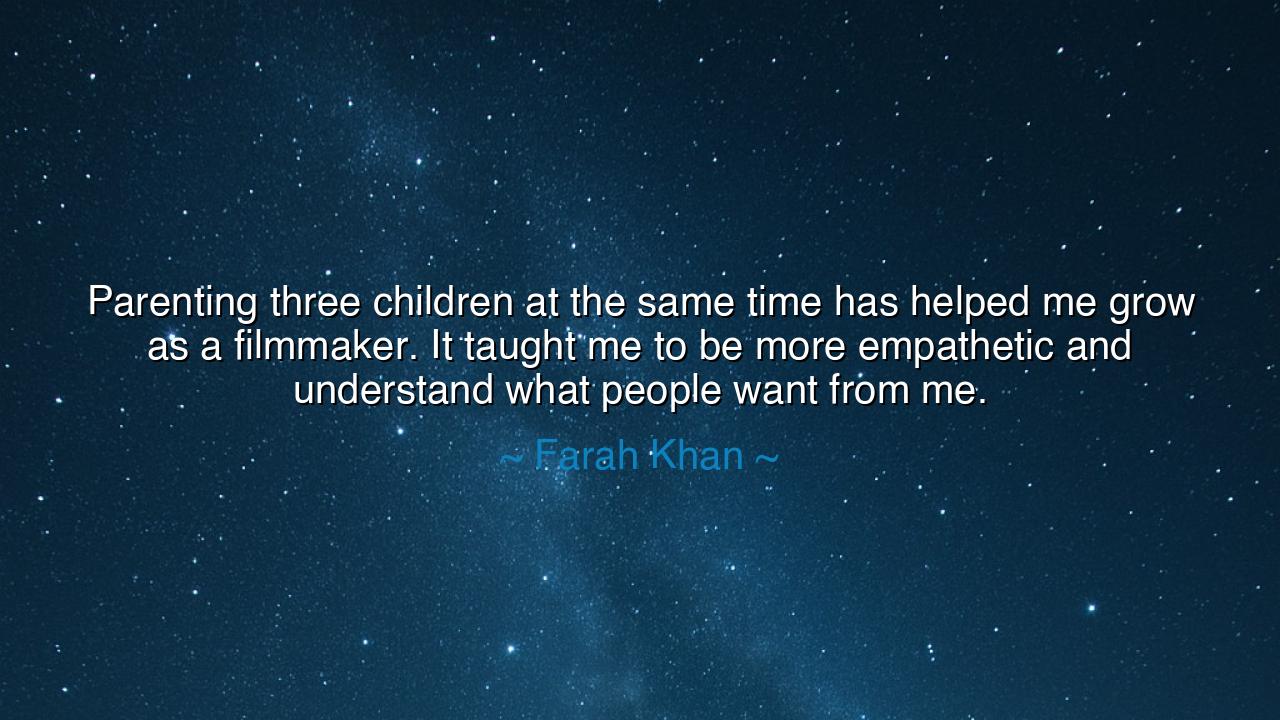 Parenting three children at the same time has helped me grow as