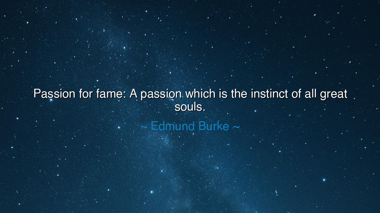 Passion for fame: A passion which is the instinct of all great