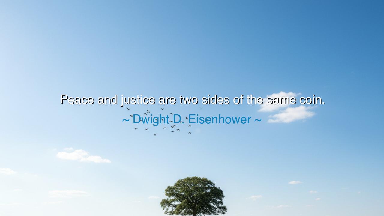 Peace and justice are two sides of the same coin.