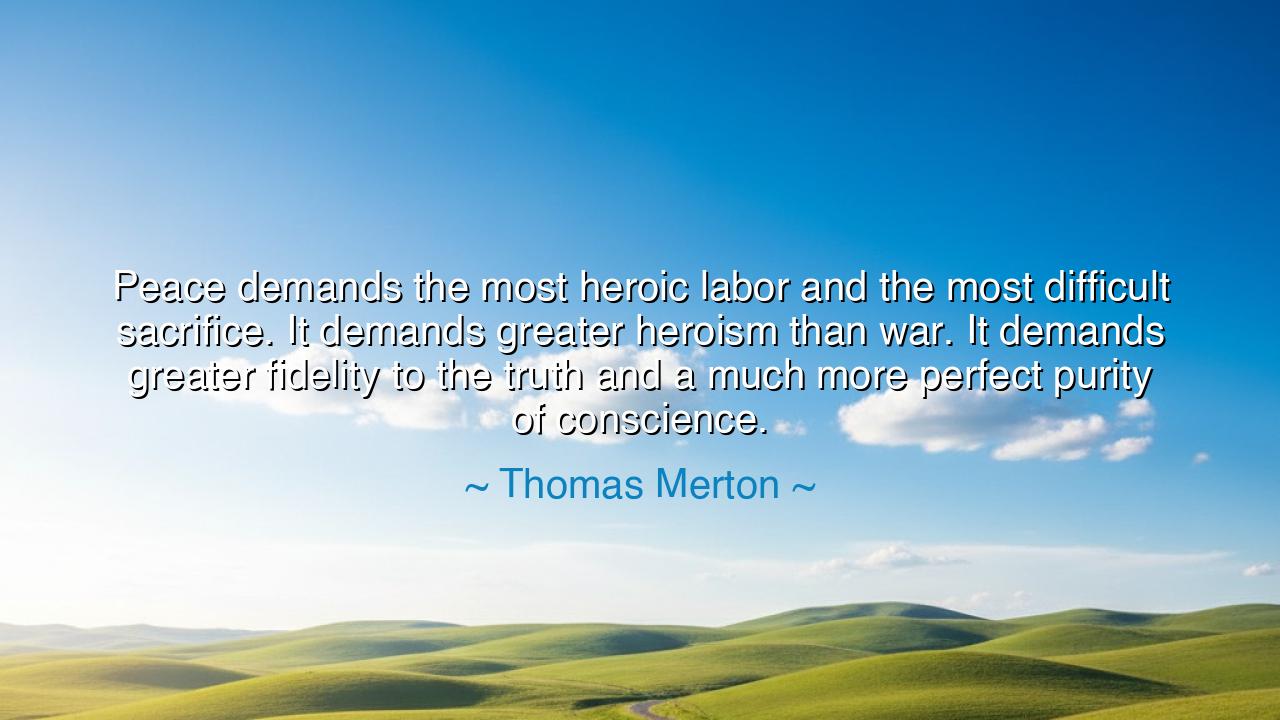 Peace demands the most heroic labor and the most difficult