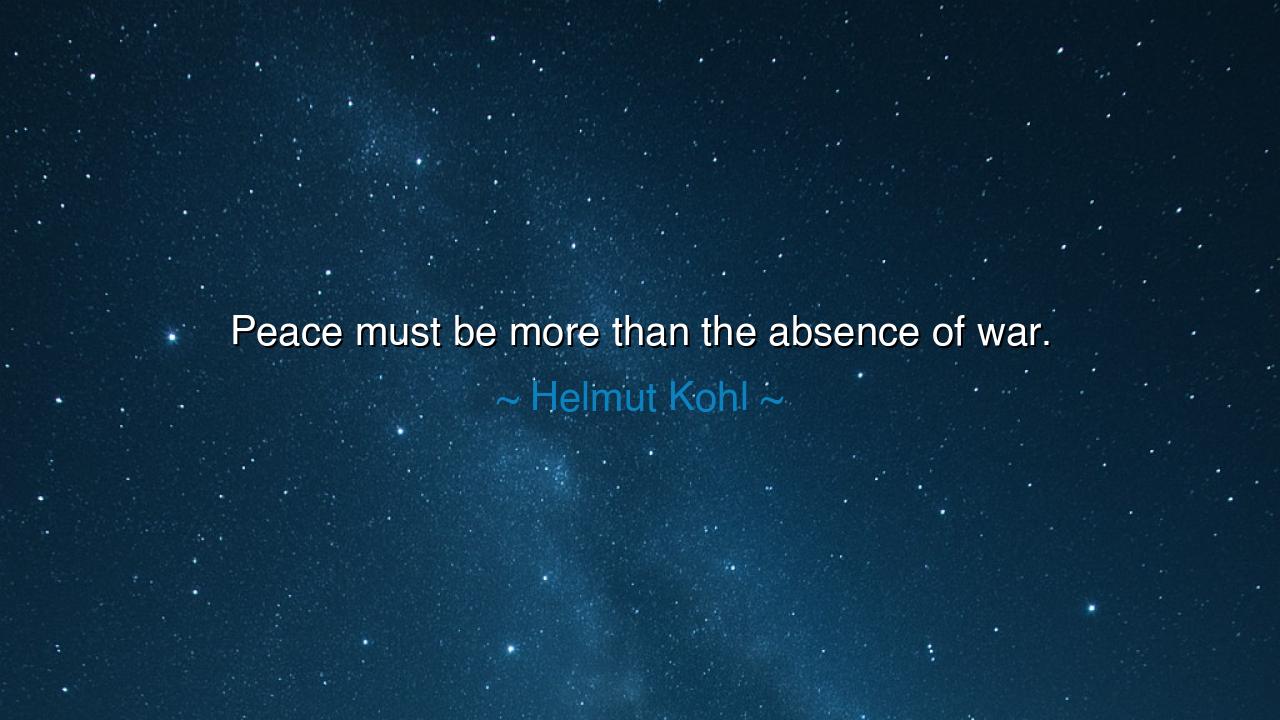 Peace must be more than the absence of war.