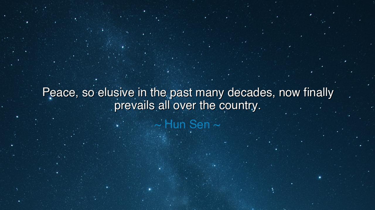 Peace, so elusive in the past many decades, now finally prevails