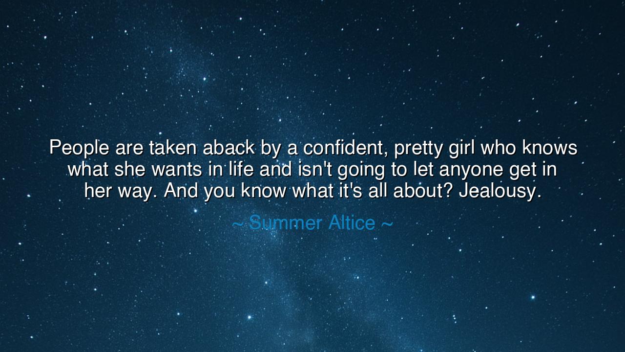 People are taken aback by a confident, pretty girl who knows what
