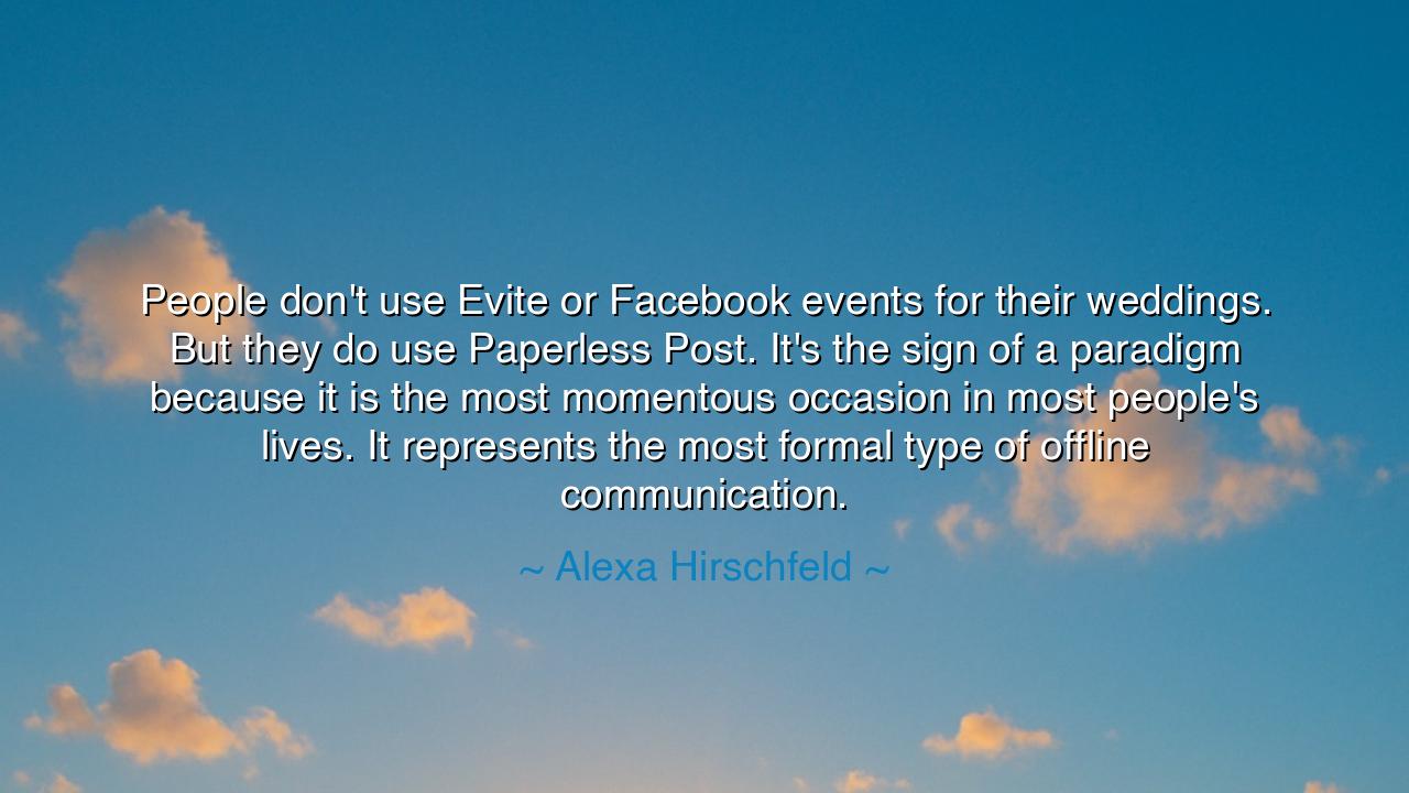 People don't use Evite or Facebook events for their weddings. But