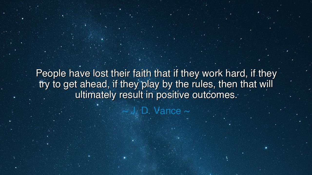 People have lost their faith that if they work hard, if they try