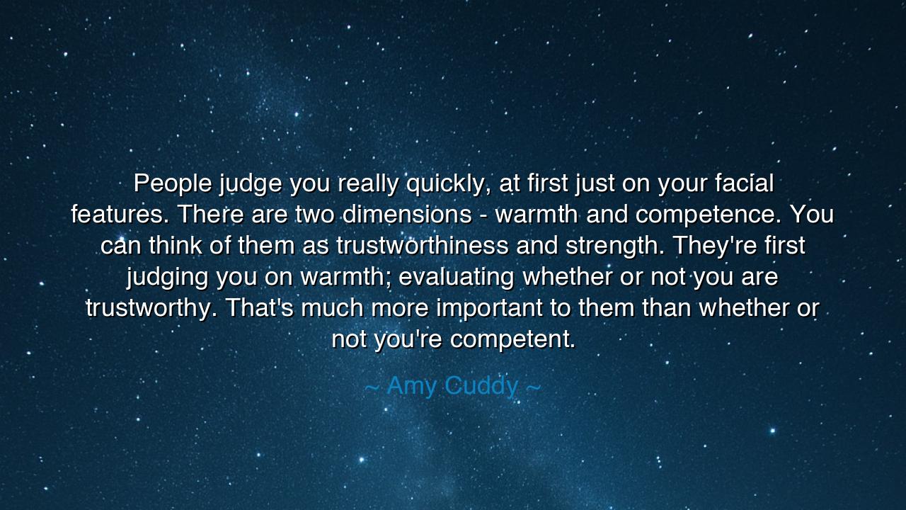 People judge you really quickly, at first just on your facial