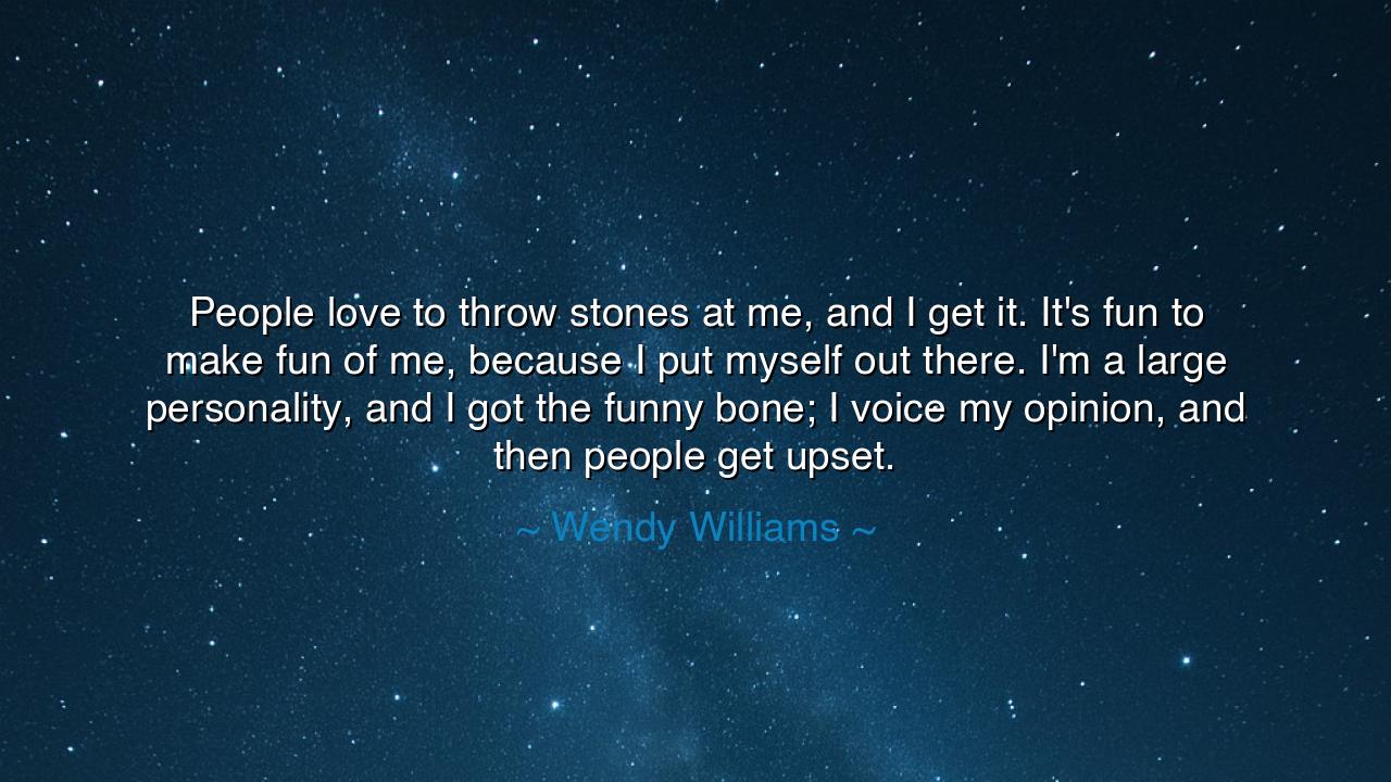 People love to throw stones at me, and I get it. It's fun to make