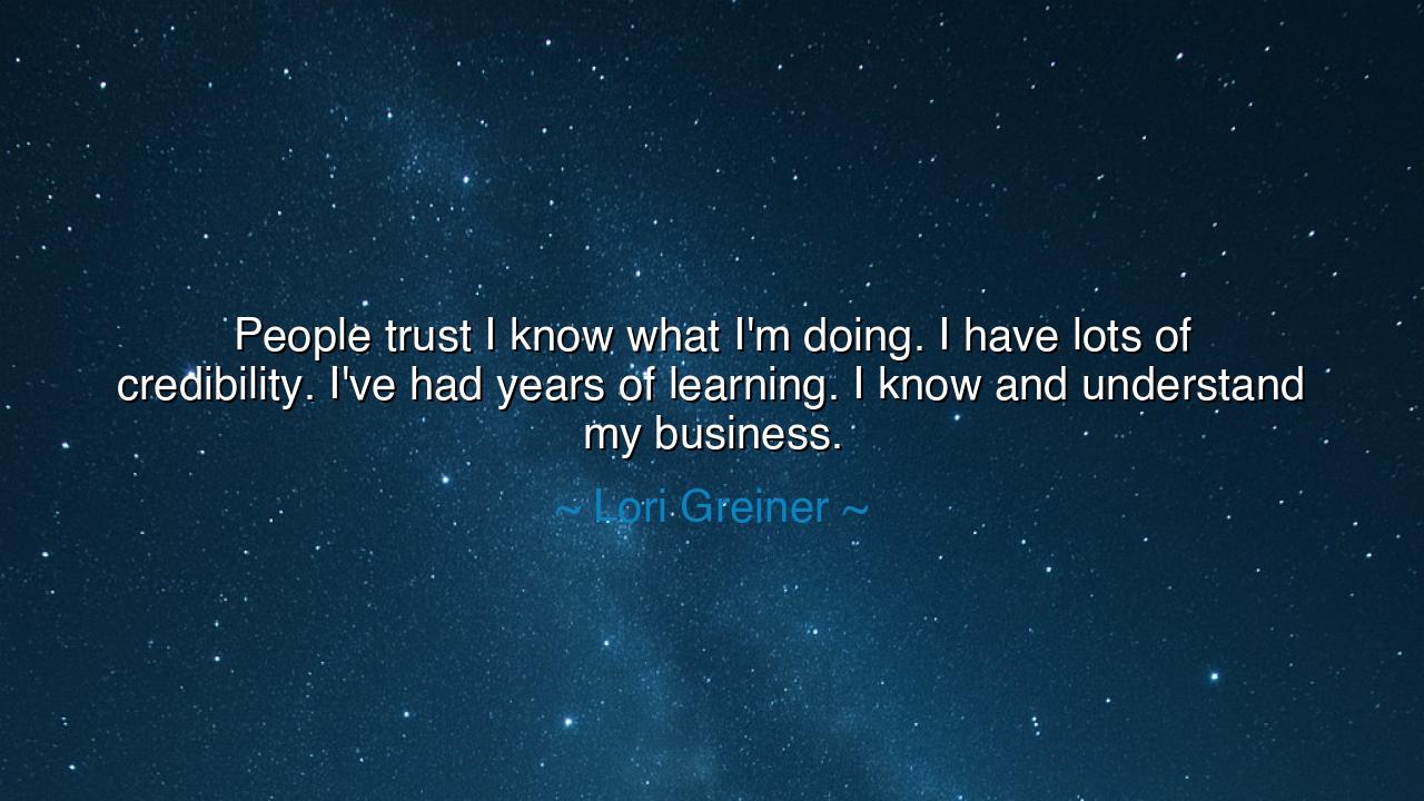 People trust I know what I'm doing. I have lots of credibility.