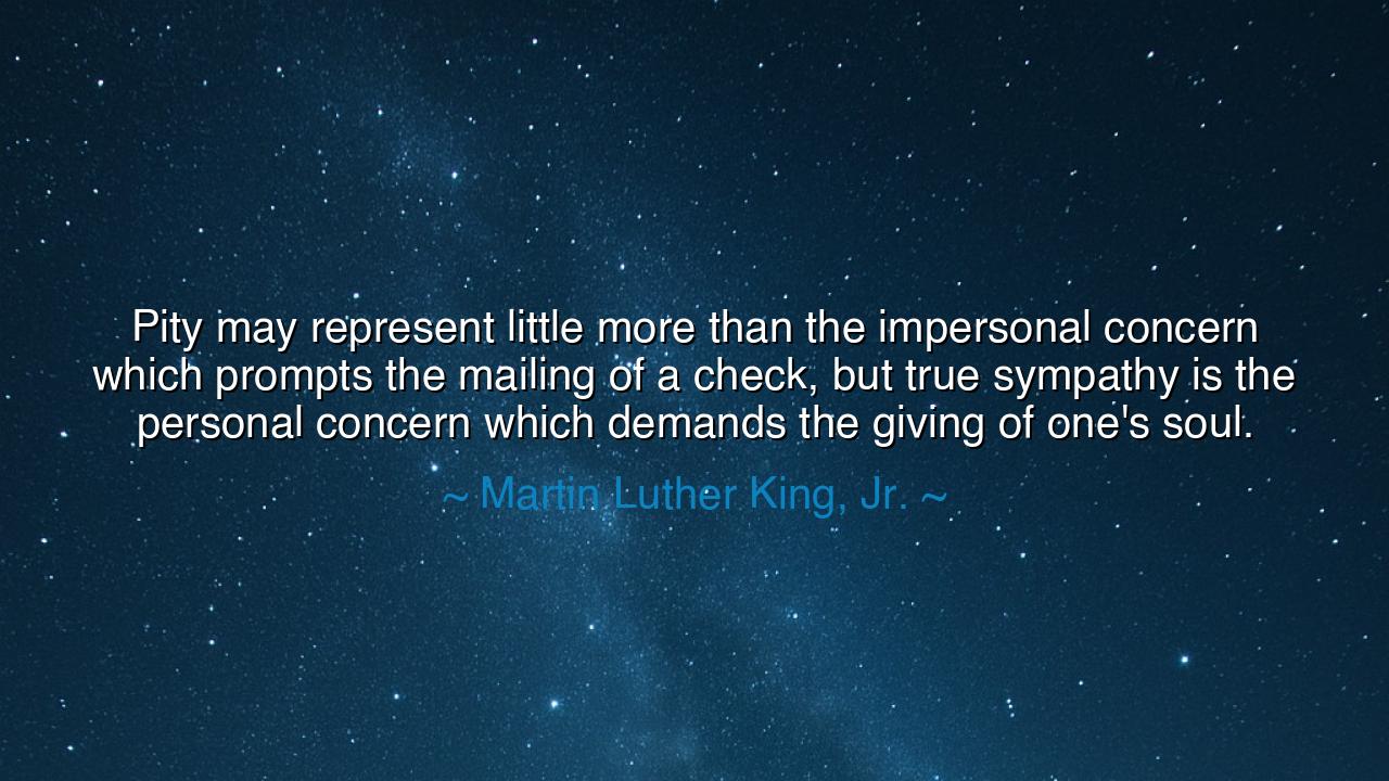 Pity may represent little more than the impersonal concern which