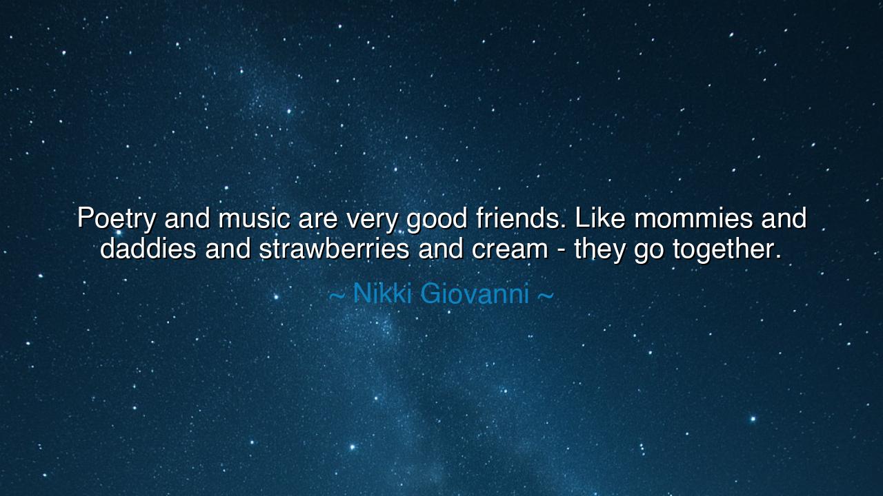 Poetry and music are very good friends. Like mommies and daddies