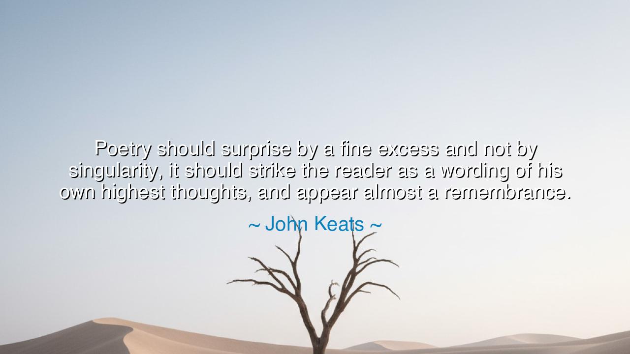 Poetry should surprise by a fine excess and not by singularity